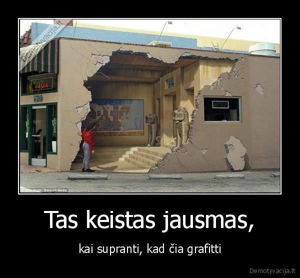 Tas keistas jausmas, - kai supranti, kad čia grafitti