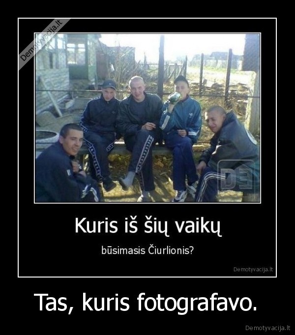 Tas, kuris fotografavo. - 