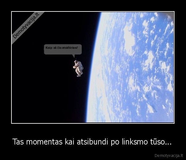 Tas momentas kai atsibundi po linksmo tūso... - 