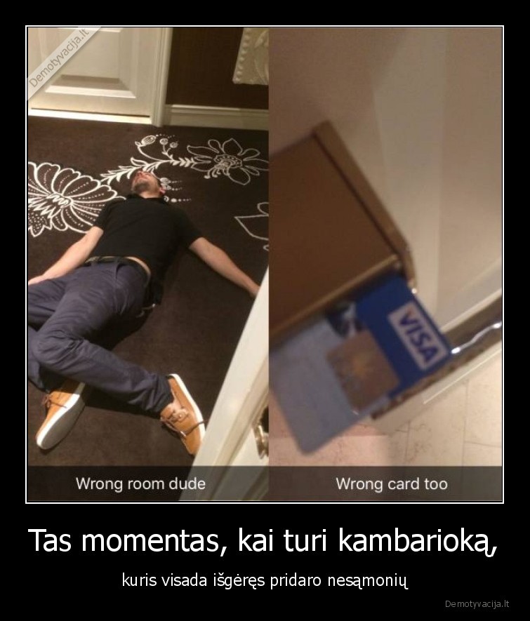 Tas momentas, kai turi kambarioką, - kuris visada išgėręs pridaro nesąmonių