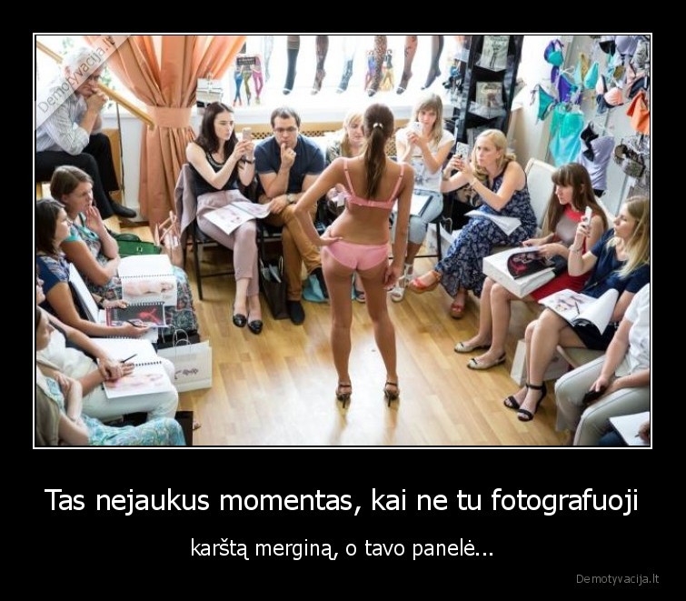 Tas nejaukus momentas, kai ne tu fotografuoji - karštą merginą, o tavo panelė...