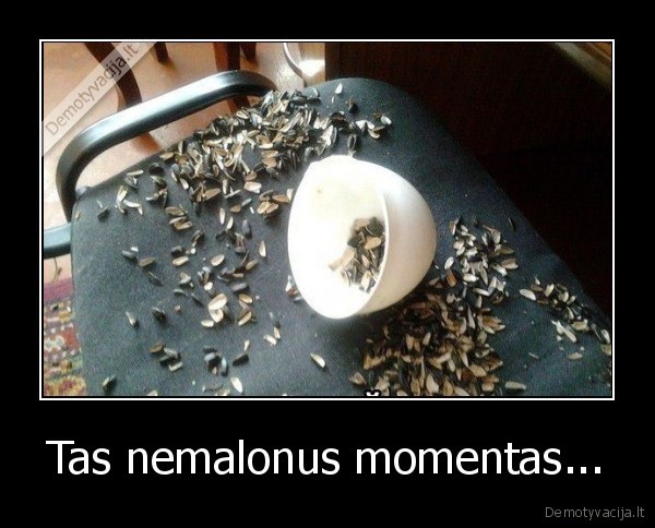 Tas nemalonus momentas... - 