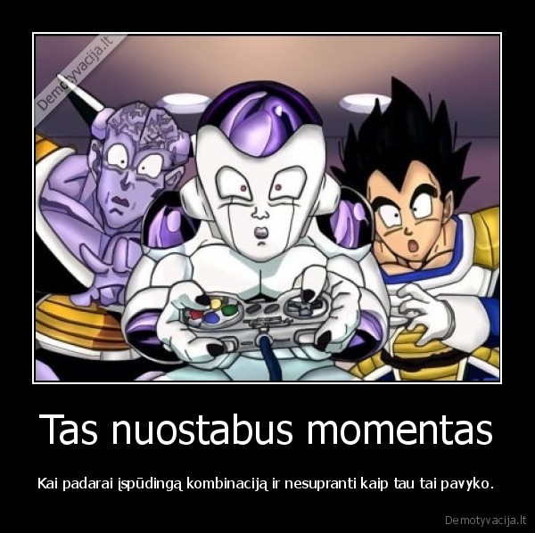 Tas nuostabus momentas - Kai padarai įspūdingą kombinaciją ir nesupranti kaip tau tai pavyko.