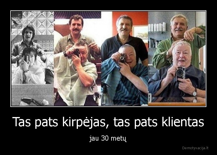 Tas pats kirpėjas, tas pats klientas - jau 30 metų