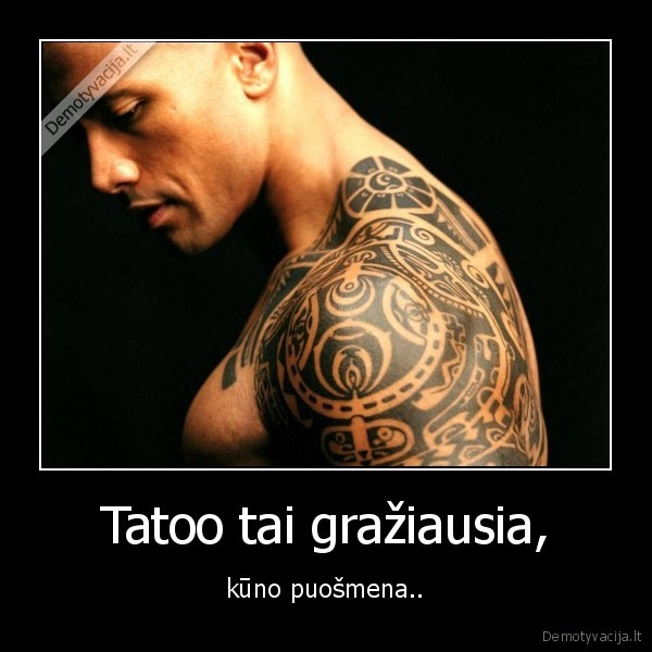 Tatoo tai gražiausia, - kūno puošmena..