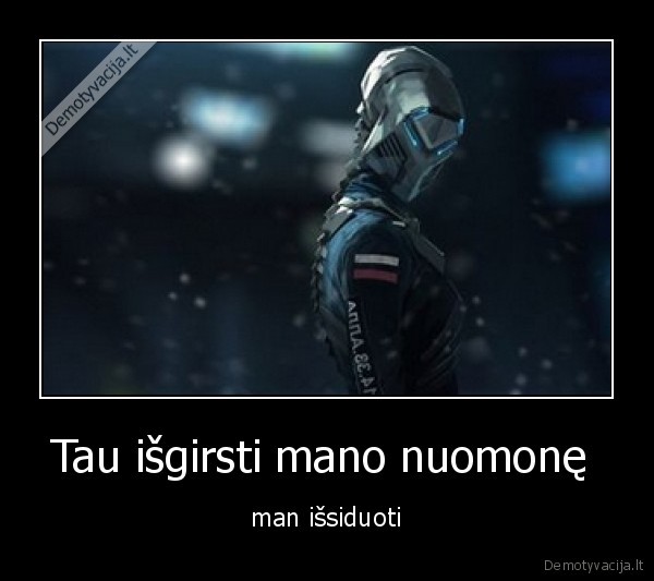 Tau išgirsti mano nuomonę  - man išsiduoti