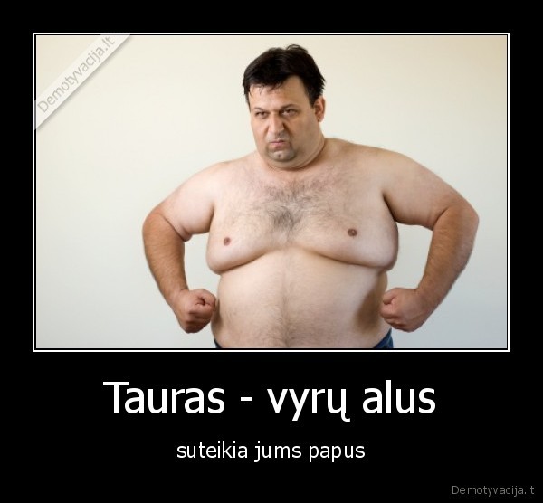 Tauras - vyrų alus - suteikia jums papus