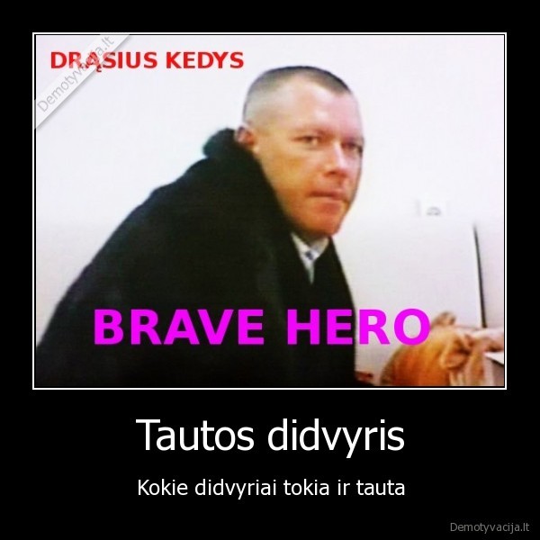 Tautos didvyris - Kokie didvyriai tokia ir tauta