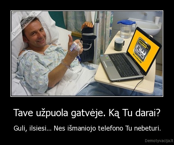 Tave užpuola gatvėje. Ką Tu darai? - Guli, ilsiesi... Nes išmaniojo telefono Tu nebeturi.