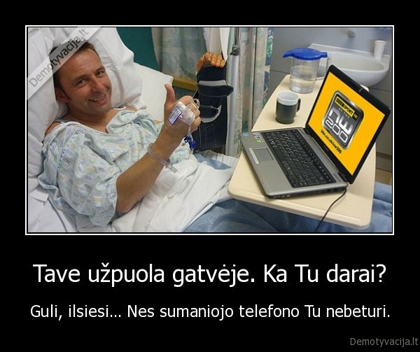 Tave užpuola gatvėje. Ka Tu darai? - Guli, ilsiesi... Nes sumaniojo telefono Tu nebeturi.