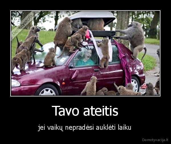 Tavo ateitis - jei vaikų nepradėsi auklėti laiku