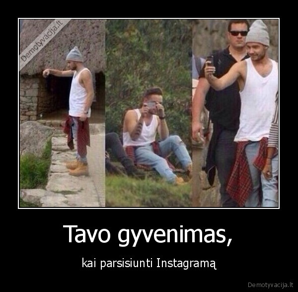 Tavo gyvenimas, - kai parsisiunti Instagramą