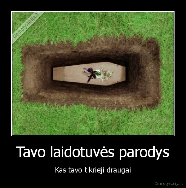 Tavo laidotuvės parodys - Kas tavo tikrieji draugai