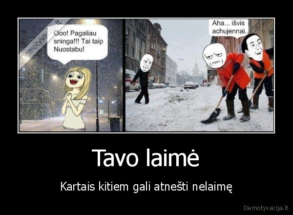 Tavo laimė - Kartais kitiem gali atnešti nelaimę