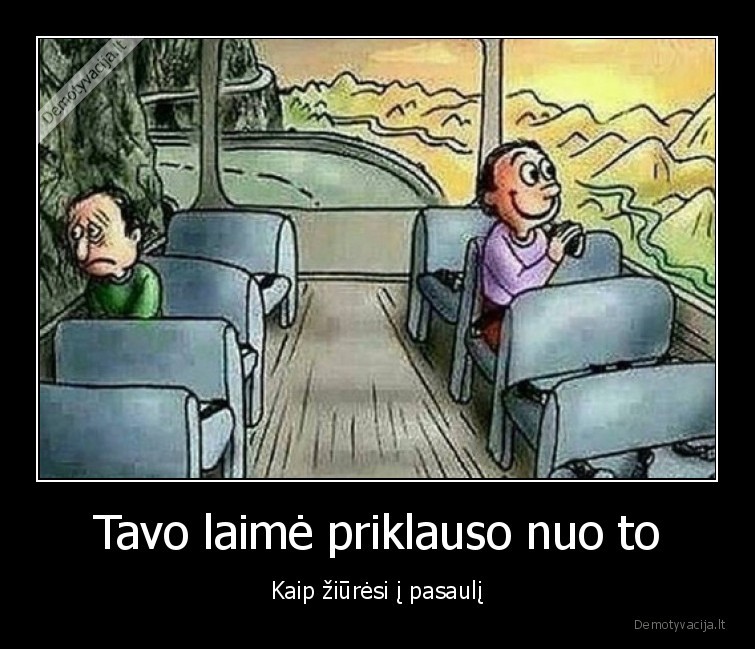 Tavo laimė priklauso nuo to - Kaip žiūrėsi į pasaulį