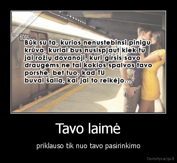 Tavo laimė - priklauso tik nuo tavo pasirinkimo