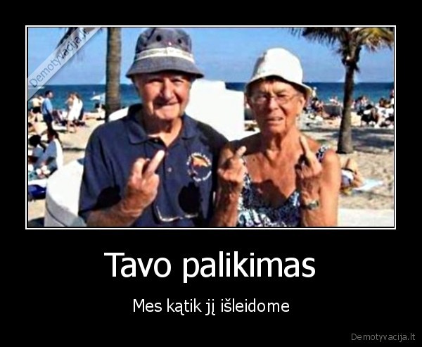 Tavo palikimas - Mes kątik jį išleidome