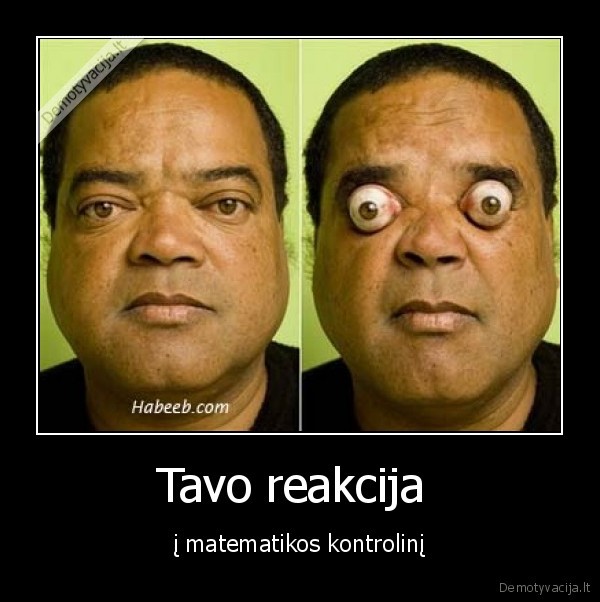 Tavo reakcija  - į matematikos kontrolinį