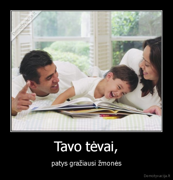 Tavo tėvai, - patys gražiausi žmonės