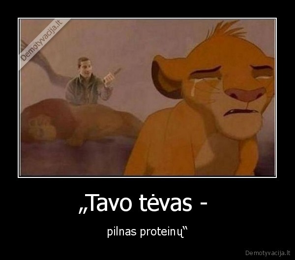 „Tavo tėvas -  - pilnas proteinų“