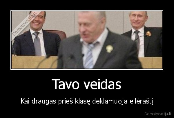 Tavo veidas - Kai draugas prieš klasę deklamuoja eilėraštį