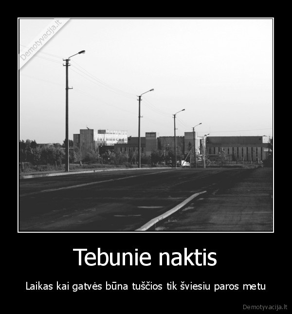 Tebunie naktis - Laikas kai gatvės būna tuščios tik šviesiu paros metu