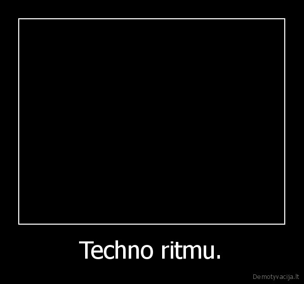 Techno ritmu. - 