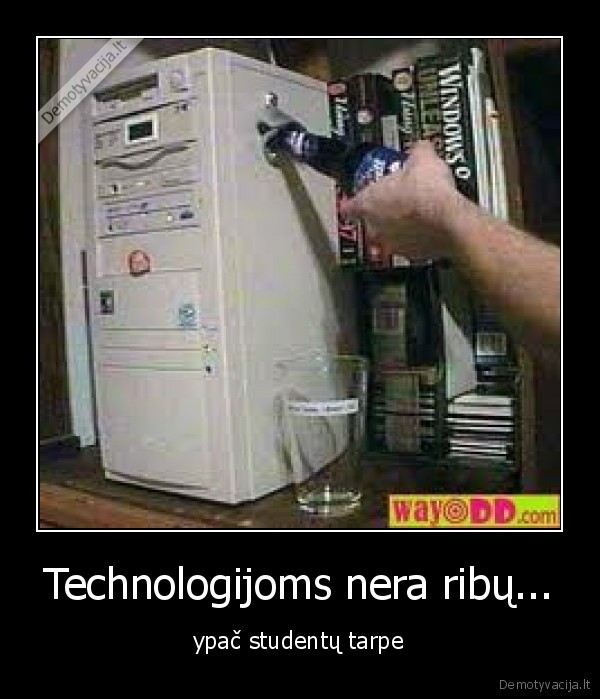 Technologijoms nera ribų... - ypač studentų tarpe