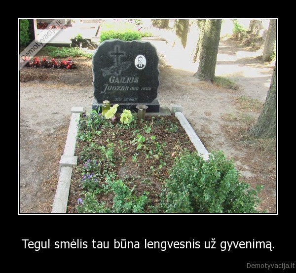 Tegul smėlis tau būna lengvesnis už gyvenimą. - 