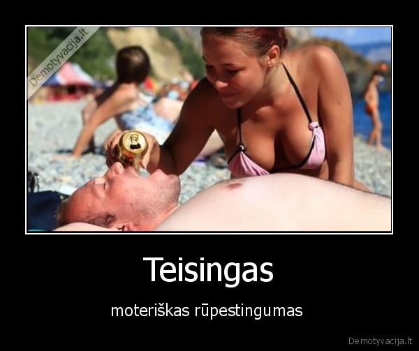 Teisingas - moteriškas rūpestingumas 