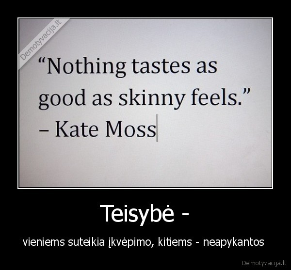 Teisybė - - vieniems suteikia įkvėpimo, kitiems - neapykantos 