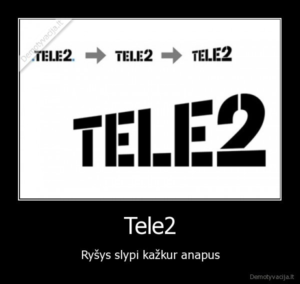 Tele2 - Ryšys slypi kažkur anapus