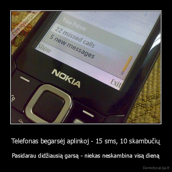 Telefonas begarsėj aplinkoj - 15 sms, 10 skambučių - Pasidarau didžiausią garsą - niekas neskambina visą dieną