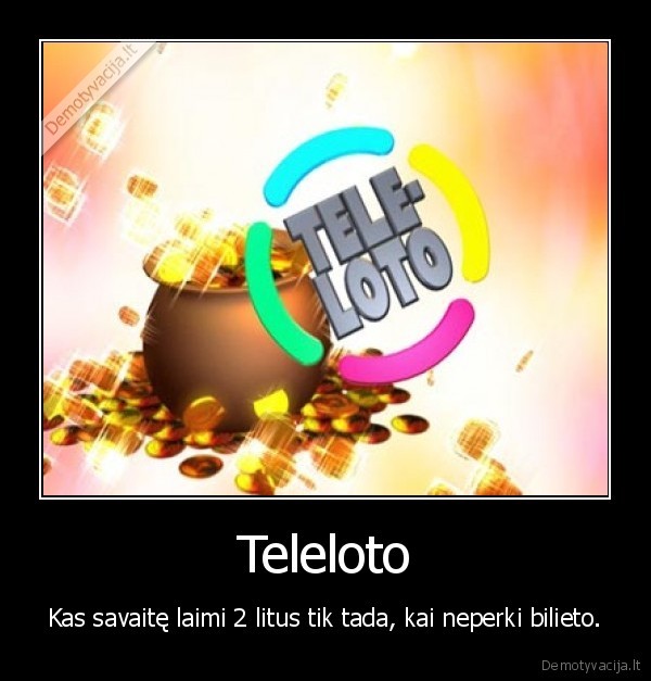 Teleloto - Kas savaitę laimi 2 litus tik tada, kai neperki bilieto.