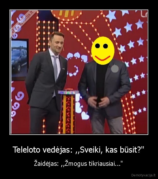 Teleloto vedėjas: ,,Sveiki, kas būsit?" - Žaidėjas: ,,Žmogus tikriausiai..."