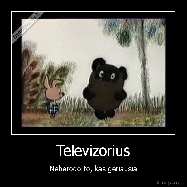 Televizorius - Neberodo to, kas geriausia