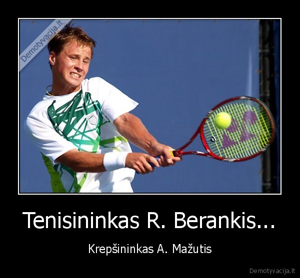 Tenisininkas R. Berankis... - Krepšininkas A. Mažutis