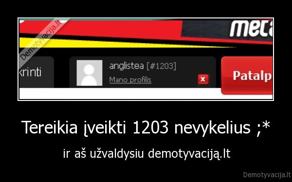 Tereikia įveikti 1203 nevykelius ;* - ir aš užvaldysiu demotyvaciją.lt