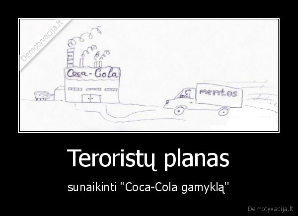 Teroristų planas - sunaikinti "Coca-Cola gamyklą''