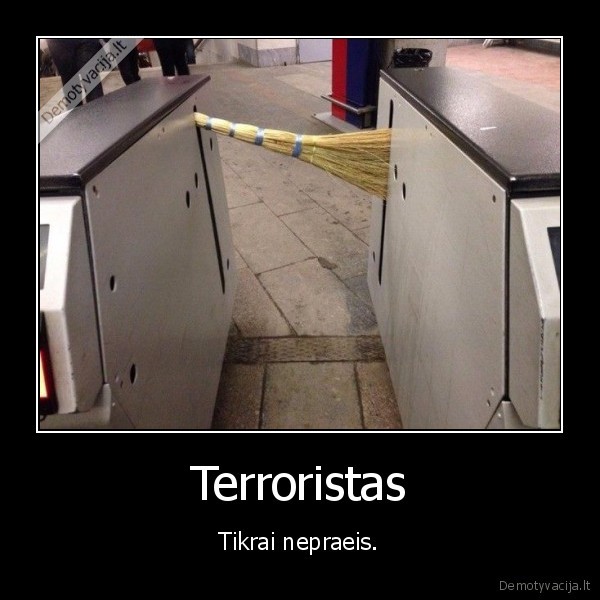 Terroristas - Tikrai nepraeis.