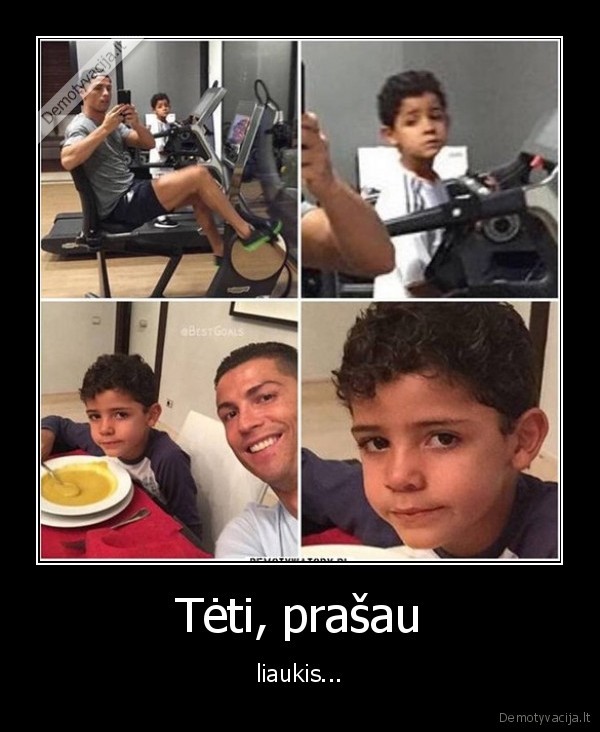 Tėti, prašau - liaukis...