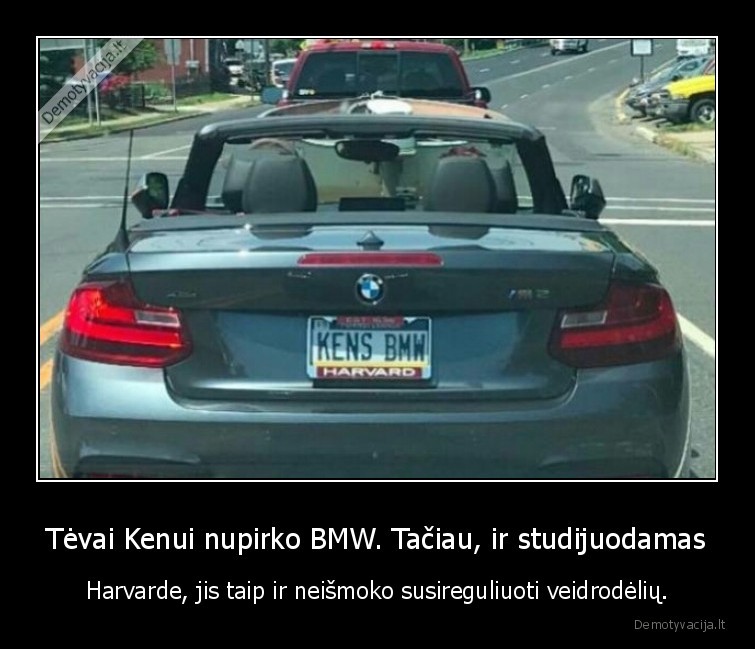 Tėvai Kenui nupirko BMW. Tačiau, ir studijuodamas - Harvarde, jis taip ir neišmoko susireguliuoti veidrodėlių.