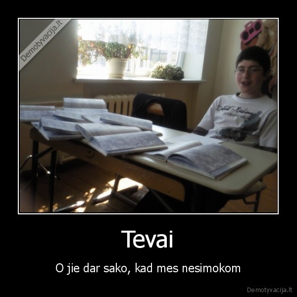 Tevai - O jie dar sako, kad mes nesimokom