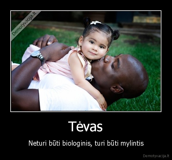 Tėvas - Neturi būti biologinis, turi būti mylintis