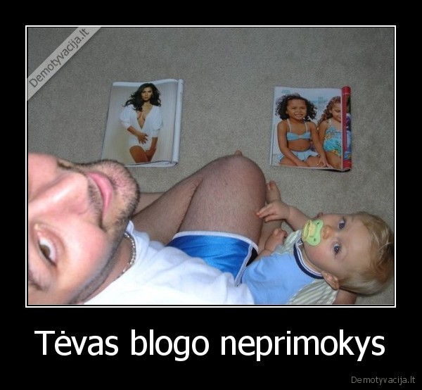 Tėvas blogo neprimokys - 