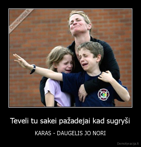 Teveli tu sakei pažadejai kad sugryši - KARAS - DAUGELIS JO NORI