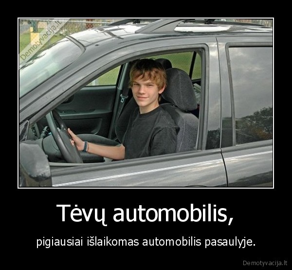 Tėvų automobilis, - pigiausiai išlaikomas automobilis pasaulyje.