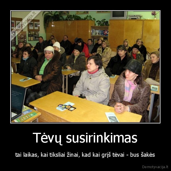 Tėvų susirinkimas - tai laikas, kai tiksliai žinai, kad kai grįš tėvai - bus šakės