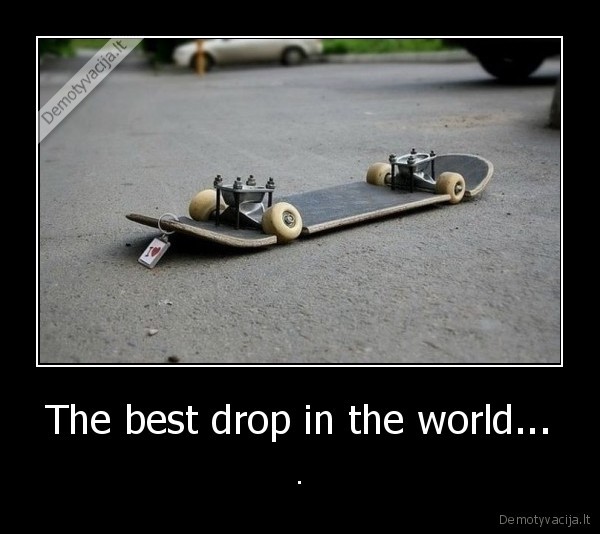 The best drop in the world... - .