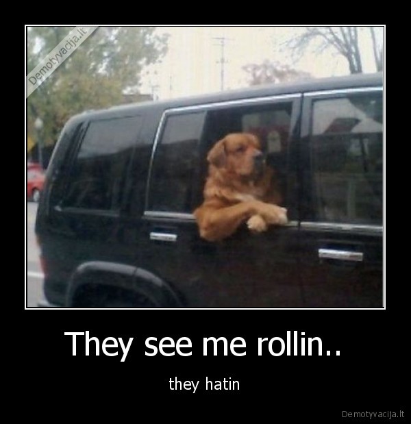 They see me rollin.. - they hatin